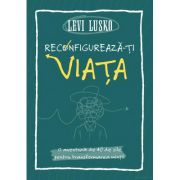 Reconfigureaza-ti viata - Levi Lusko