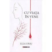 Cu viata in vene - Ella Ursu