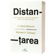 Distantarea: Cum se detaseaza liderii de exceptie pentru a lua decizii mai bune - David Marquet, Michael Gillespie