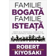 Familie bogata, familie isteata. Creste IQ-ul financiar al familiei tale si preia controlul asupra viitorului tau - Robert T. Kiyosaki