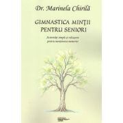 Gimnastica mintii pentru seniori. Activitati simple si relaxante pentru mentinerea memoriei - Dr. Marinela Chirila