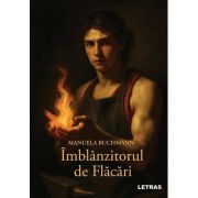 Imblanzitorul de flacari. Editie brosata - Manuela Buchmann