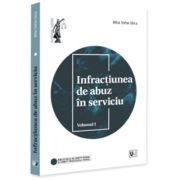 Infractiunea de abuz in serviciu. Volumul 1 - Mihai Stefan Ghica