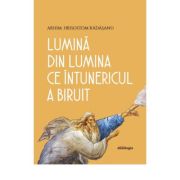 Lumina din Lumina ce intunericul a biruit - Arhim. Hrisostom Radasanu