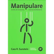 Manipulare. Ce este, de ce este rea, ce sa faci in privinta ei - Cass R. Sunstein