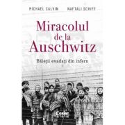 Miracolul de la Auschwitz. Baietii evadati din infern - Michael Calvin, Naftali Schiff