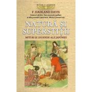 Natura si superstitii. Mituri si legende ale Japoniei - F. Hadland Davis