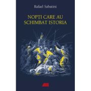 Nopti care au schimbat istoria - Rafael Sabatini