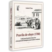 Pravila de obste (1788). Codul penal iosefin in Bucovina si inceputurile limbajului penal modern romanesc - Andrei Tinu