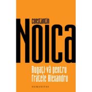 Rugati-va pentru fratele Alexandru - Constantin Noica