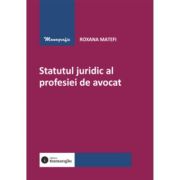 Statutul juridic al profesiei de avocat - Roxana Matefi