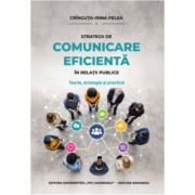 Strategii de comunicare eficienta in relatii publice. Teorie, strategie si practica - Cringuta-Irina Pelea