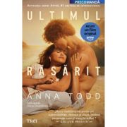 Ultimul rasarit - Anna Todd