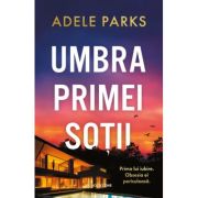 Umbra primei sotii - Adele Parks