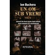 Un om sub vremi - vol. 2 - Ion Bucheru