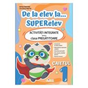 De la elev la... SUPERelev. Activitati integrate pentru clasa pregatitoare. Caietul de lucru 1 - Arina Damian