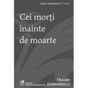 Cei morti inainte de moarte - Traian Dobrinescu