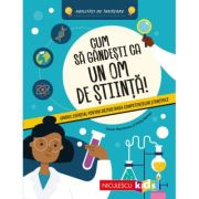 Cum sa gandesti ca un om de stiinta! Ghidul esential pentru dezvoltarea competentelor stiintifice. Abilitati de invatare - Susan Martineau