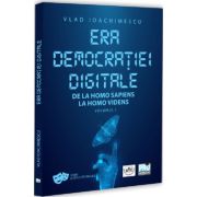 Era democratiei digitale. De la Homo Sapiens la Homo Videns Vol. 1 - Vlad Ioachimescu