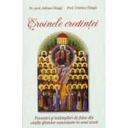 Eroinele credintei. Povestiri si intamplari de folos din vietile sfintelor canonizate in anul 2026 - Pr. prof. Adrian Chiaga, Prof. Cristina Chiaga