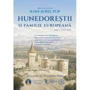Hunedorestii. O familie europeana - Ioan-Aurel Pop