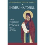 Indrumatorul. Viata staretului Macarie de la Optina - Serafim Alexiev