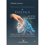 Manualul formatorului in estetica. Intre tehnologie, psihologie si responsabilitate profesionala - Mihaela Ionescu