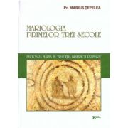 Mariologia primelor trei secole - Marius Tepelea
