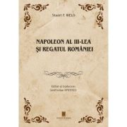 Naoleon al -3-lea si Regatul Romaniei - Stuart F. Weld