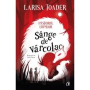 Pastorul lupilor. Sange de varcolac - Larisa Toader