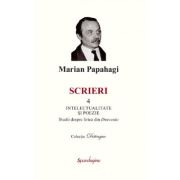 Scrieri 4. Intelectualitate si poezie - Marian Papahagi