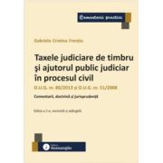 Taxele judiciare de timbru si ajutorul public judiciar in procesul civil. Editia a 2-a - Gabriela Cristina Frentiu
