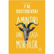 Amintiri din casa mortilor - Feodor Mihailovici Dostoievski