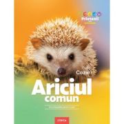 Ariciul comun. Enciclopedie pentru copii - Tudor Cozari