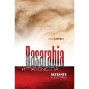 Basarabia si Transnistria. Restante ale istoriei - Vasile D. Ciubuc