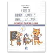 Caiet de elemente grafice si exercitii aplicative Comunicare in limba romana Clasa Pregatitoare - Tudora Pitila
