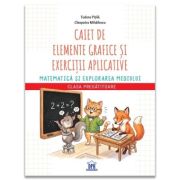 Caiet de elemente grafice si exercitii aplicative Matematica si explorarea mediului Clasa Pregatitoare - Tudora Pitila