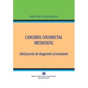 Cancerul colorectal metatastic. Ghid practic de diagnostic si tratament - Adina Emilia Croitoru