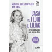Casa cu flori de liliac. Povestea adevarata a unei printese Ghika - Manuela Ghika-Oroveanu, Ana Iorga