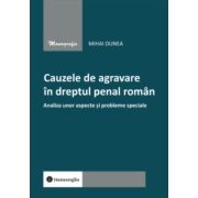 Cauzele de agravare in dreptul penal roman. Analiza unor aspecte si probleme speciale - Mihai Dunea