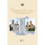 Les Cathédrales Diocésaines de la Métropole de Moldavie et Bucovine et de la Métropole d’Oltenie