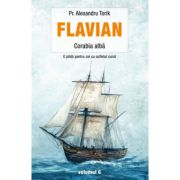 Flavian. Corabia alba volumul 6 - Alexandru Torik