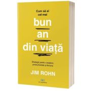 Cum sa ai cel mai bun an din viata. Strategii pentru crestere, productivitate si fericire - Jim Rohn