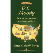 D. L. Moody. Pescar de oameni pentru Hristos - Janet & Geoff Benge