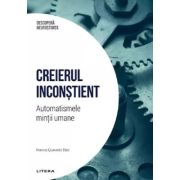 Descopera neurostiinta. Creierul inconstient. Automatismele mintii umane