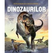 Extraordinara enciclopedie a dinozaurilor - Claudia Martin