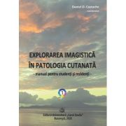 Explorarea imagistica in patologia cutanata. Manual pentru studenti si rezidenti (2 volume) - Daniel O. Costache