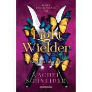 Light Wielder. Regina luminii. Seria Foc si metal 2. Editie sprayed edges - Rachel Schneider