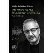 Literatura in era inteligentei artificiale. Poate AI sa fie poet? - Vasile Sebastian Dancu