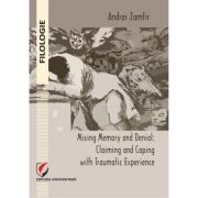 Mixing memory and denial. Claiming and coping with traumatic experience - Andrei Zamfir